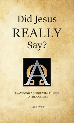 A spus Iisus cu adevărat?: Examinarea unei amenințări erudite la adresa Evangheliilor - Did Jesus REALLY Say?: Examining a Scholarly Threat to the Gospels