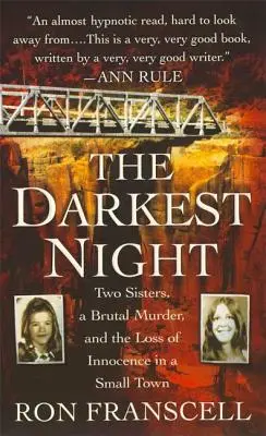 Cea mai întunecată noapte: Două surori, o crimă brutală și pierderea inocenței într-un orășel - The Darkest Night: Two Sisters, a Brutal Murder, and the Loss of Innocence in a Small Town