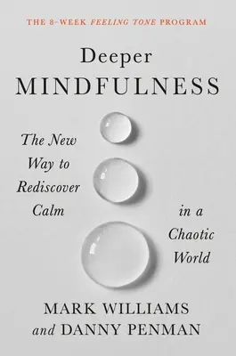 Mindfulness mai profundă: Noua modalitate de a regăsi calmul într-o lume haotică - Deeper Mindfulness: The New Way to Rediscover Calm in a Chaotic World