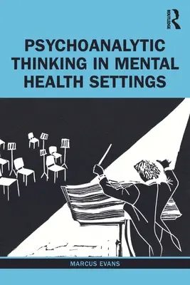 Gândirea psihanalitică în cadrele de sănătate mintală - Psychoanalytic Thinking in Mental Health Settings