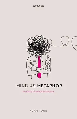 Mintea ca metaforă: O apărare a ficționalismului mental - Mind as Metaphor: A Defence of Mental Fictionalism