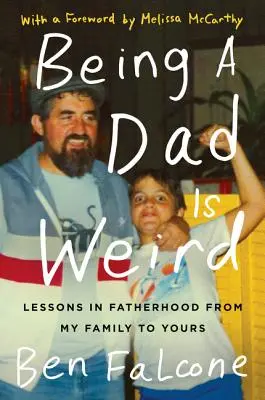 A fi tată este ciudat: Lessons in Fatherhood from My Family to Yours (Lecții de paternitate de la familia mea la a ta) - Being a Dad Is Weird: Lessons in Fatherhood from My Family to Yours