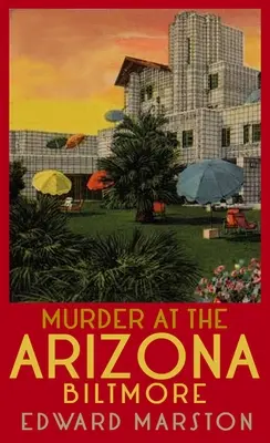Crimă la Arizona Biltmore: De la cel mai bine vândut autor al seriei Detectivii feroviari - Murder at the Arizona Biltmore: From the Bestselling Author of the Railway Detective Series