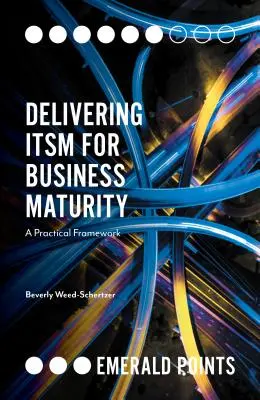 Delivering Itsm for Business Maturity: Un cadru practic - Delivering Itsm for Business Maturity: A Practical Framework
