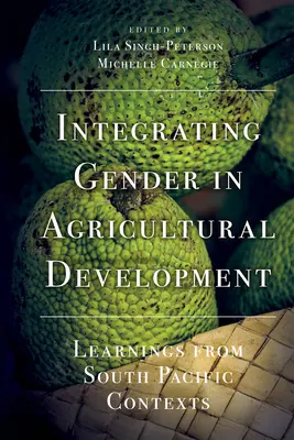 Integrarea dimensiunii de gen în dezvoltarea agricolă: Învățăminte din contextele Pacificului de Sud - Integrating Gender in Agricultural Development: Learnings from South Pacific Contexts