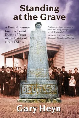 În picioare la mormânt: Călătoria unei familii din Marele Ducat de Posen până în preeriile din Dakota de Nord - Standing at the Grave: A Family's journey from the Grand Duchy of Posen to the Prairies of North Dakota