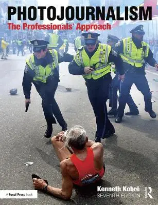 Fotojurnalism: The Professionals' Approach (Abordarea profesioniștilor) - Photojournalism: The Professionals' Approach
