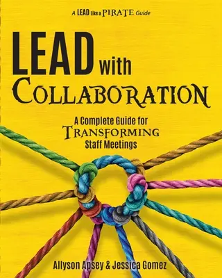 Conduceți cu ajutorul colaborării: Un ghid complet pentru transformarea ședințelor personalului - Lead with Collaboration: A Complete Guide for Transforming Staff Meetings