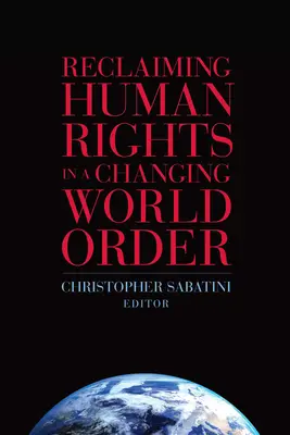 Revendicarea drepturilor omului într-o ordine mondială în schimbare - Reclaiming Human Rights in a Changing World Order