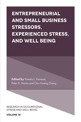 Factorii de stres din antreprenoriat și întreprinderile mici, stresul experimentat și starea de bine - Entrepreneurial and Small Business Stressors, Experienced Stress, and Well Being