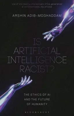 Inteligența artificială este rasistă?: Etica inteligenței artificiale și viitorul umanității - Is Artificial Intelligence Racist?: The Ethics of AI and the Future of Humanity