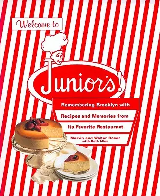 Bine ați venit la Junior's! Remembering Brooklyn with Recipes and Memories from Its Favorite Restaurant - Welcome to Junior's!: Remembering Brooklyn with Recipes and Memories from Its Favorite Restaurant
