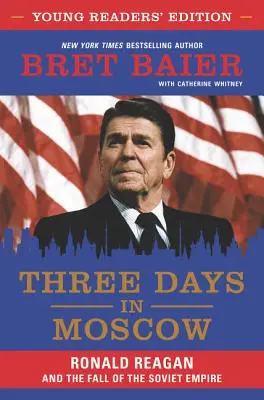 Trei zile la Moscova: Ronald Reagan și căderea Imperiului Sovietic - Three Days in Moscow: Ronald Reagan and the Fall of the Soviet Empire