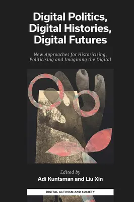 Politici digitale, istorii digitale, viitoruri digitale: Noi abordări pentru istoricizarea, politizarea și imaginarea digitalului - Digital Politics, Digital Histories, Digital Futures: New Approaches for Historicising, Politicising and Imagining the Digital