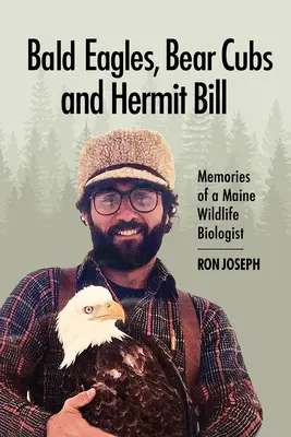Vulturi pleșuvi, pui de urs și Hermit Bill: Amintirile unui biolog al vieții sălbatice în Maine - Bald Eagles, Bear Cubs, and Hermit Bill: Memories of a Wildlife Biologist in Maine