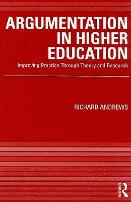 Argumentarea în învățământul superior: Îmbunătățirea practicii prin teorie și cercetare - Argumentation in Higher Education: Improving Practice Through Theory and Research