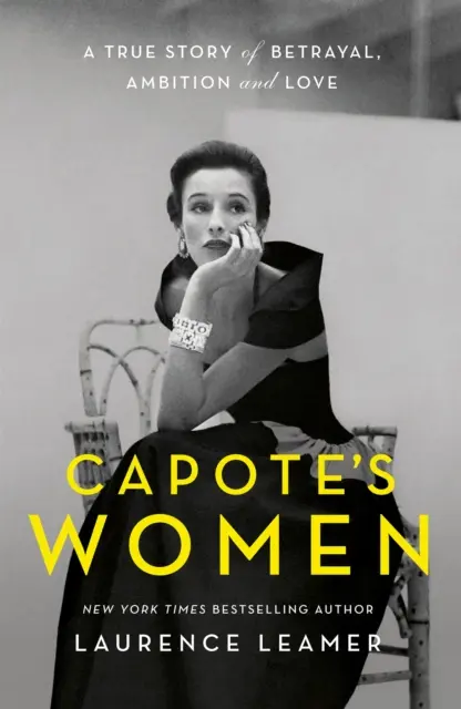 Femeile lui Capote - O poveste adevărată de dragoste, ambiție și trădare - Capote's Women - A True Story of Love, Ambition and Betrayal