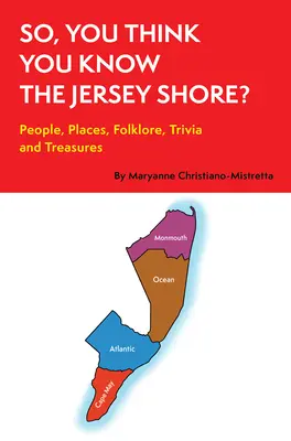 Deci, crezi că știi Jersey Shore?: Oameni, locuri, folclor, trivia și comori - So, You Think You Know the Jersey Shore?: People, Places, Folklore, Trivia and Treasures
