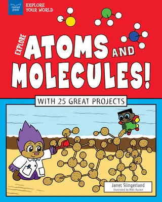 Explorează atomi și molecule!: Cu 25 de proiecte grozave - Explore Atoms and Molecules!: With 25 Great Projects