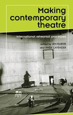 Realizarea teatrului contemporan: Procese internaționale de repetiție - Making contemporary theatre: International rehearsal processes