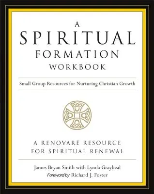 Un manual de formare spirituală - Ediție revizuită: Resurse pentru grupuri mici pentru cultivarea creșterii creștine - A Spiritual Formation Workbook - Revised Edition: Small Group Resources for Nurturing Christian Growth