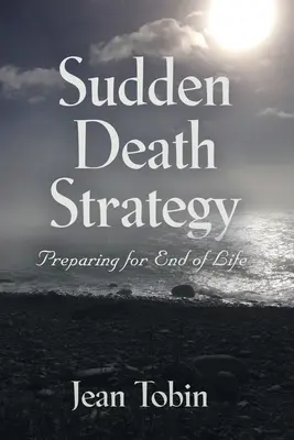 Strategia morții subite: Pregătirea pentru sfârșitul vieții - Sudden Death Strategy: Preparing for End of Life