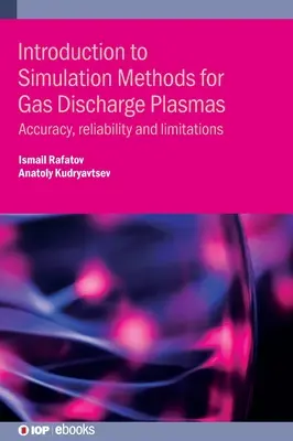 Introducere în metodele de simulare pentru plasmele cu descărcare în gaz: Precizie, fiabilitate și limitări - Introduction to Simulation Methods for Gas Discharge Plasmas: Accuracy, reliability and limitations