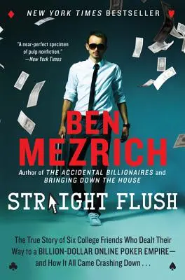 Straight Flush: Povestea adevărată a șase prieteni de facultate care au ajuns un imperiu al pokerului online de miliarde de dolari - și cum a apărut totul - Straight Flush: The True Story of Six College Friends Who Dealt Their Way to a Billion-Dollar Online Poker Empire--And How It All Came