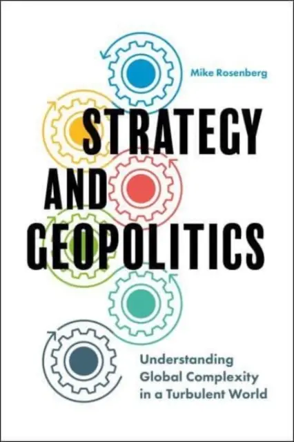 Strategie și geopolitică: Înțelegerea complexității globale într-o lume turbulentă - Strategy and Geopolitics: Understanding Global Complexity in a Turbulent World
