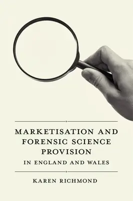 Marketizarea și furnizarea de servicii de medicină legală în Anglia și Țara Galilor - Marketisation and Forensic Science Provision in England and Wales