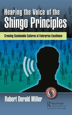 Audierea vocii principiilor Shingo: Crearea unor culturi durabile ale excelenței în afaceri - Hearing the Voice of the Shingo Principles: Creating Sustainable Cultures of Enterprise Excellence