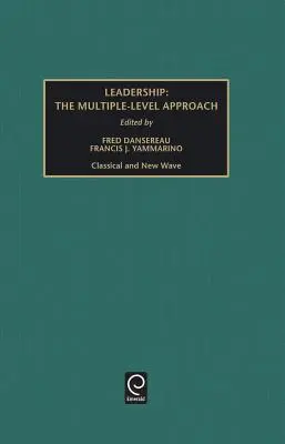 Leadership: Abordări pe mai multe niveluri - Clasic și Noul Val - Leadership: The Multiple-Level Approaches - Classical and New Wave