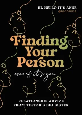 Găsirea persoanei tale: Chiar dacă ești tu: Sfaturi pentru relații de la sora mai mare a lui Tiktok - Finding Your Person: Even If It's You: Relationship Advice from Tiktok's Big Sister