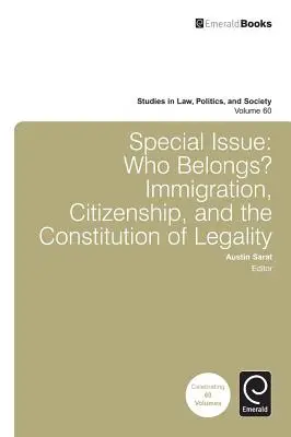 Ediție specială: Cine este? Who Belongs?: Immigration, Citizenship, and the Constitution of Legality - Special Issue: Who Belongs?: Immigration, Citizenship, and the Constitution of Legality