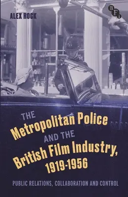 Poliția metropolitană și industria cinematografică britanică, 1919-1956: Relații publice, colaborare și control - The Metropolitan Police and the British Film Industry, 1919-1956: Public Relations, Collaboration and Control