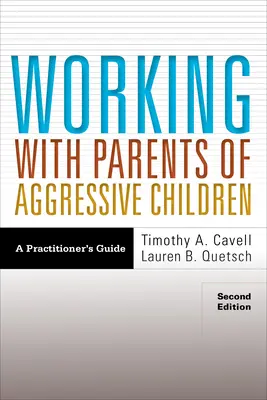 Lucrul cu părinții copiilor agresivi: A Practitioner's Guide - Working with Parents of Aggressive Children: A Practitioner's Guide