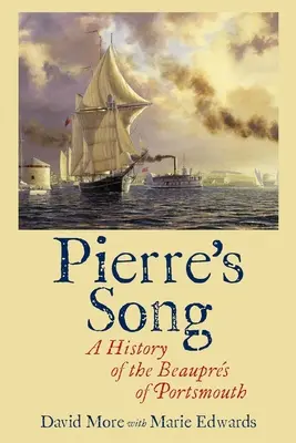 Cântecul lui Pierre: O istorie a familiei Beauprs din Portsmouth - Pierre's Song: A History of the Beauprs of Portsmouth