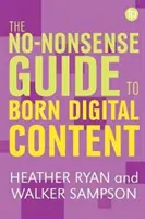 Ghidul fără noimă al conținutului digital născut - The No-Nonsense Guide to Born-Digital Content