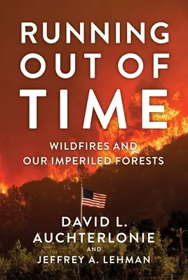 În criză de timp: Incendiile de vegetație și pădurile noastre periclitate - Running Out of Time: Wildfires and Our Imperiled Forests