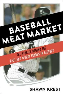 Baseball Meat Market: Poveștile din spatele celor mai bune și mai rele tranzacții din istorie - Baseball Meat Market: The Stories Behind the Best and Worst Trades in History