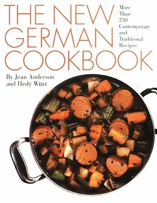 Noua carte de bucate germană: Mai mult de 230 de rețete contemporane și tradiționale - The New German Cookbook: More Than 230 Contemporary and Traditional Recipes