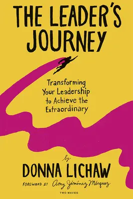 Călătoria liderului: Transforming Your Leadership to Achievement the Extraordinary - The Leader's Journey: Transforming Your Leadership to Achieve the Extraordinary