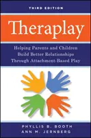Theraplay - Ajutând părinții și copiii să construiască relații mai bune prin intermediul jocului bazat pe atașament - Theraplay - Helping Parents and Children Build Better Relationships Through Attachment-Based Play