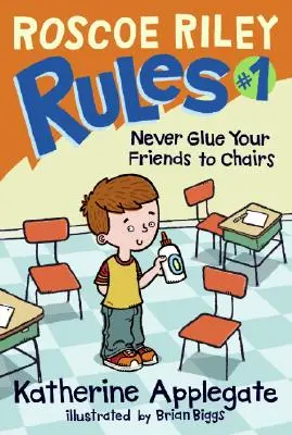 Roscoe Riley Rules #1: Niciodată să nu-ți lipești prietenii de scaune - Roscoe Riley Rules #1: Never Glue Your Friends to Chairs