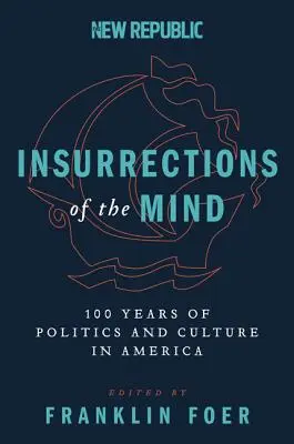 Insurecții ale minții: 100 de ani de politică și cultură în America - Insurrections of the Mind: 100 Years of Politics and Culture in America