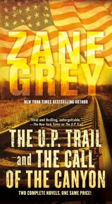 Traseul U.P. și Chemarea canionului (The U.P. Trail and the Call of the Canyon): Două romane complete - The U.P. Trail and the Call of the Canyon: Two Complete Novels