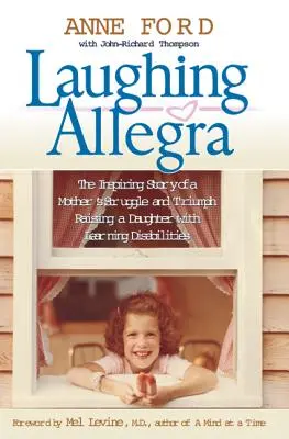 Laughing Allegra: Povestea inspirată a luptei și triumfului unei mame care crește o fiică cu dificultăți de învățare - Laughing Allegra: The Inspiring Story of a Mother's Struggle and Triumph Raising a Daughter with Learning Disabilities