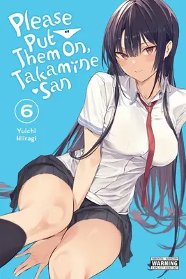 Please Put Them On, Takamine-San, Vol. 6: Volumul 6 - Please Put Them On, Takamine-San, Vol. 6: Volume 6