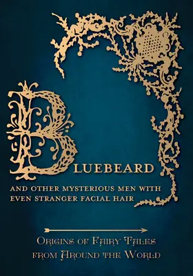Bluebeard - And Other Mysterious Men with Even Stranger Facial Hair (Origins of Fairy Tales from Around the World): Origini ale basmelor din jurul lumii - Bluebeard - And Other Mysterious Men with Even Stranger Facial Hair (Origins of Fairy Tales from Around the World): Origins of Fairy Tales from Around