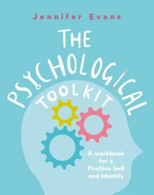 The Psychological Toolkit: O carte de lucru pentru un sine și o identitate pozitive - The Psychological Toolkit: A Workbook for a Positive Self and Identity